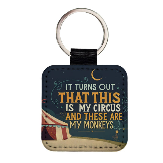 Funny It Turns Out This Is My Circus These Are My Monkeys Square Faux Leather Keychain