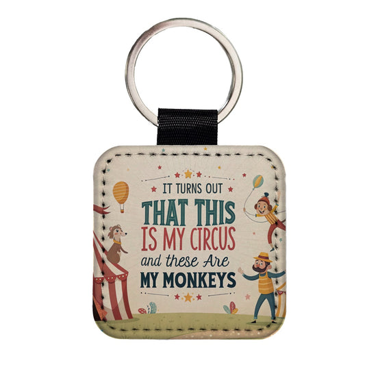 It Turns Out That This Is My Circus These Are My Monkeys Funny Square Faux Leather Keychain