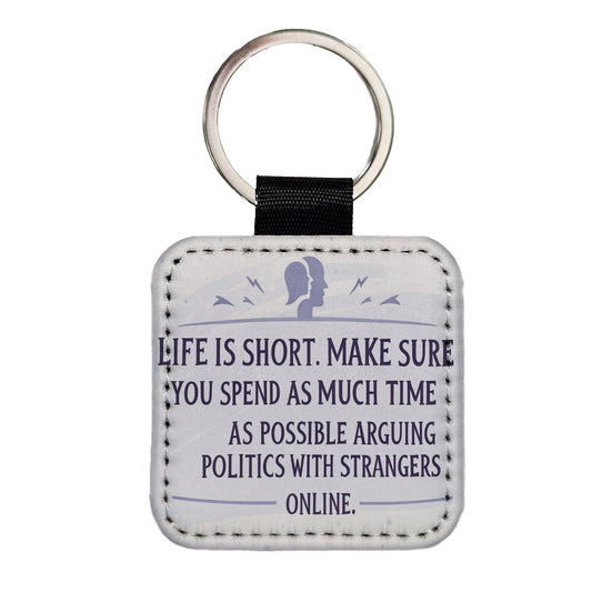 Life is Short Spend As Much Time Arguing Politics Funny Square Faux Leather Keychain