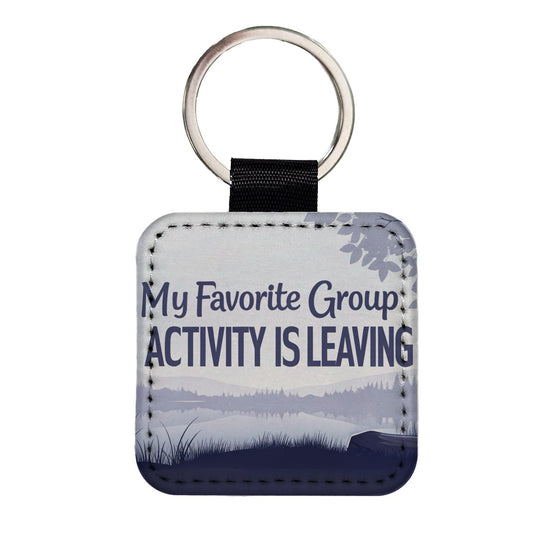 My Favorite Group Activity Is Leaving Funny Square Faux Leather Keychain