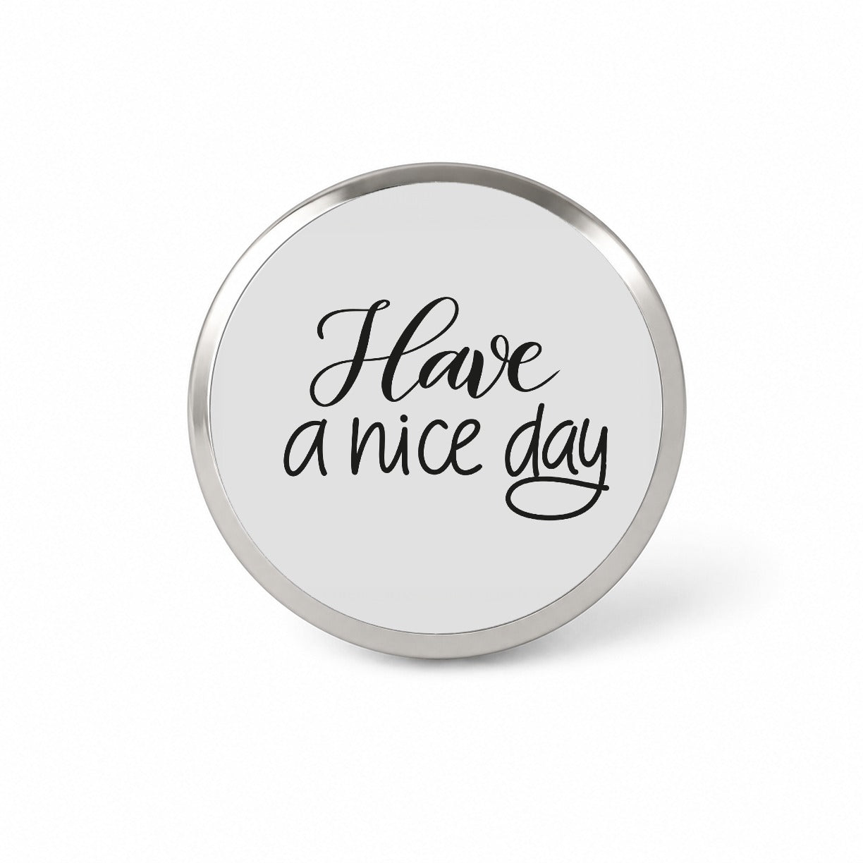 Have A Nice Day Gray Novelty Hat Backpack Lapel Pin