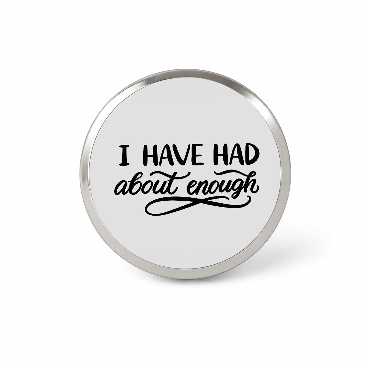 I Have Had About Enough Novelty Hat Backpack Lapel Pin