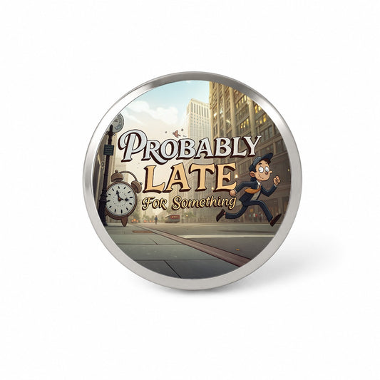 Probably Late For Something Funny Novelty Hat Backpack Lapel Pin