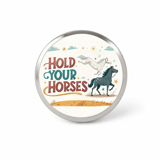 Hold Your Horses Funny Old Saying Novelty Hat Backpack Lapel Pin