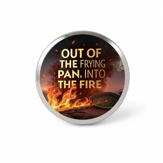 Out Of The Frying Pan Into The Fire Funny Old Saying Novelty Hat Backpack Lapel Pin
