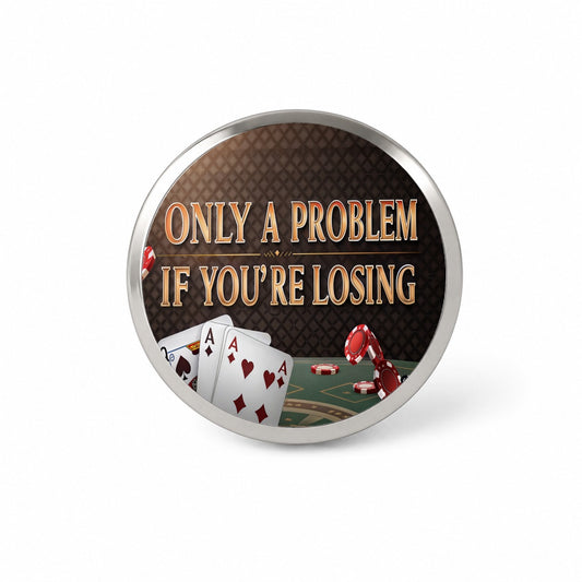 Only A Problem If You're Losing Gambling Casino Funny Novelty Hat Backpack Lapel Pin