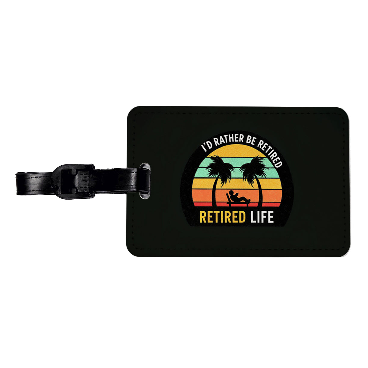 I'd Rather Be Retired Retirement Travel Faux Leather Luggage Tag