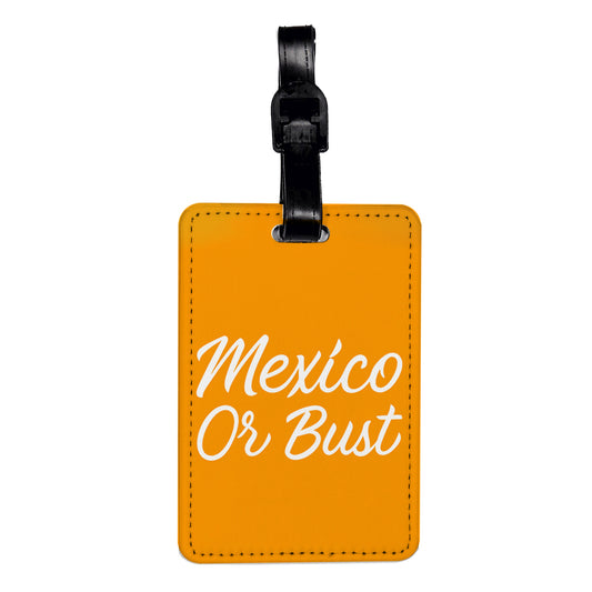 Mexico Or Bust Orange Vacation Travel Faux Leather Luggage Tag