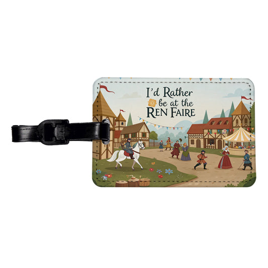 I'd Rather Be At The Ren Faire Medieval Renaissance Festival Travel Faux Leather Luggage Tag