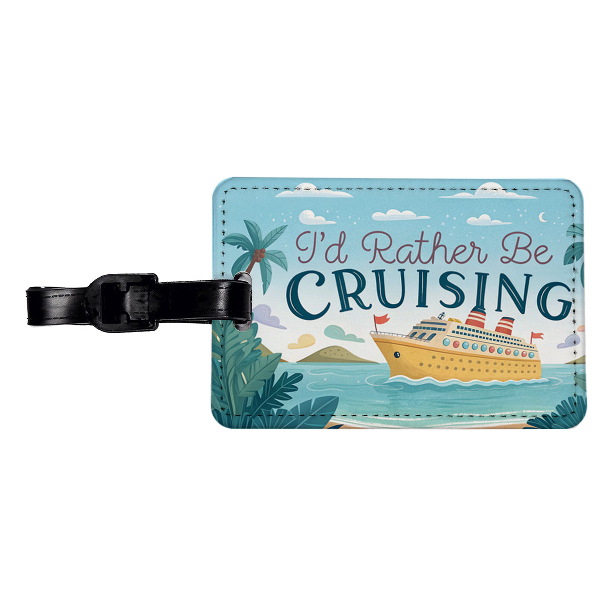 I'd Rather Be Cruising Cruise Ship Travel Faux Leather Luggage Tag