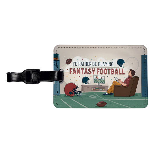 I'd Rather Be Playing Fantasy Football Travel Faux Leather Luggage Tag