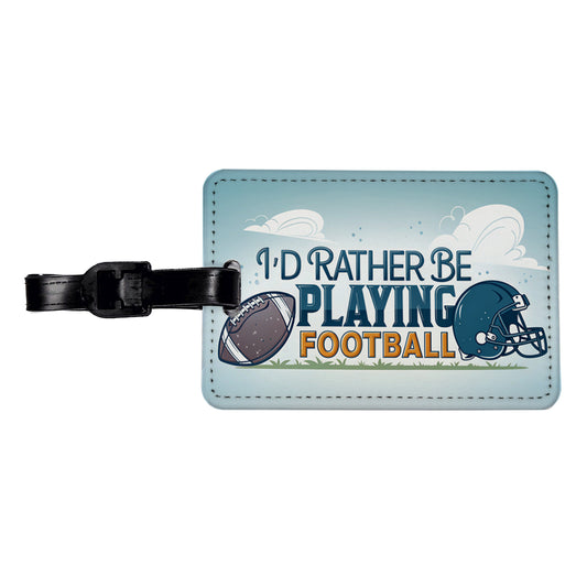 I'd Rather Be Playing Football Travel Faux Leather Luggage Tag