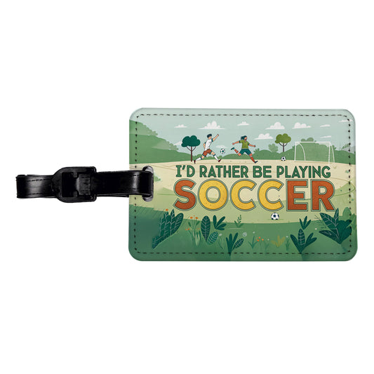 I'd Rather Be Playing Soccer Field Travel Faux Leather Luggage Tag