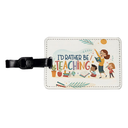 I'd Rather Be Teaching Children Travel Faux Leather Luggage Tag