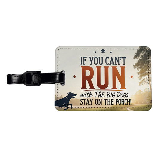 If You Can't Run With The Big Dogs Running Park Trail Travel Faux Leather Luggage Tag