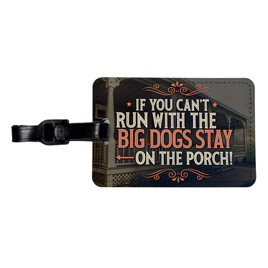 If You Can't Run With The Big Dogs Stay On The Porch Travel Faux Leather Luggage Tag