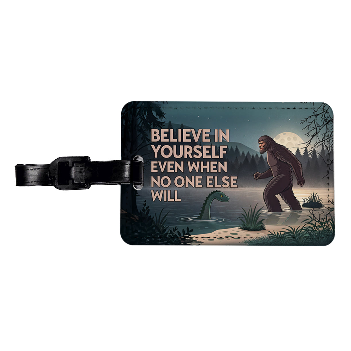Believe In Yourself Even When No One Else Will Bigfoot Loch Ness Monster Funny Travel Faux Leather Luggage Tag
