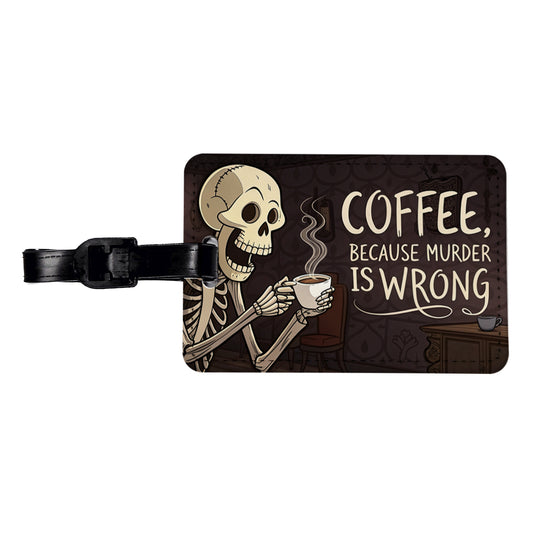 Coffee Because Murder Is Wrong Funny Skeleton Travel Faux Leather Luggage Tag