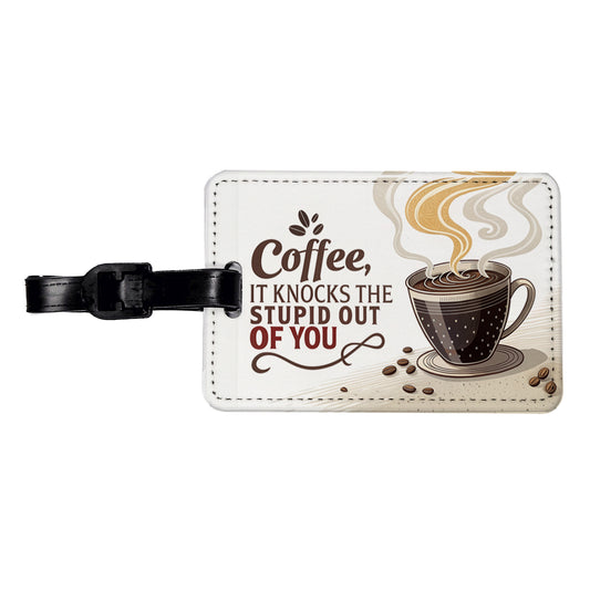 Coffee It Knocks The Stupid Out Of You Funny Saying Travel Faux Leather Luggage Tag