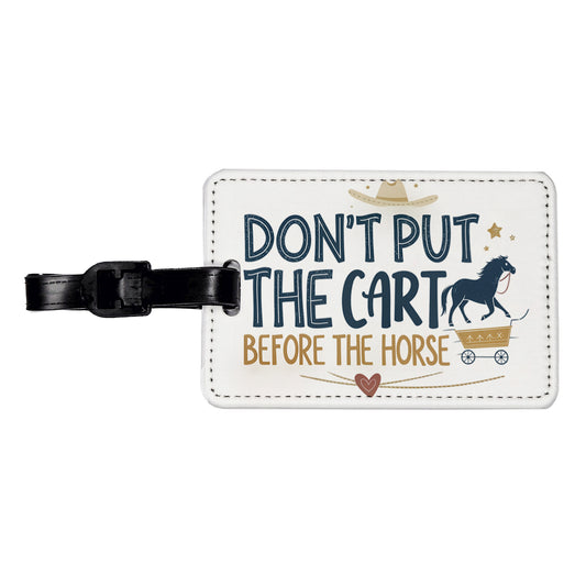 Don't Put The Cart Before The Horse Funny Saying Travel Faux Leather Luggage Tag