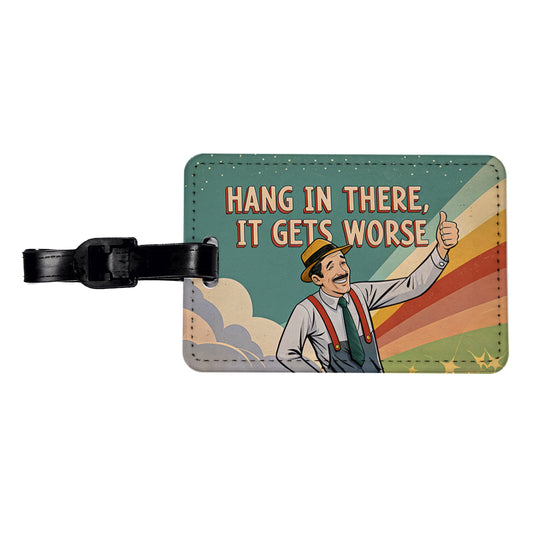 Hang In There It Gets Worse Funny Advice Retro Advertisement Travel Faux Leather Luggage Tag