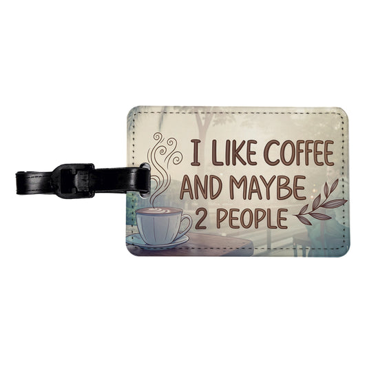 I Like Coffee And Maybe 2 People Funny Travel Faux Leather Luggage Tag