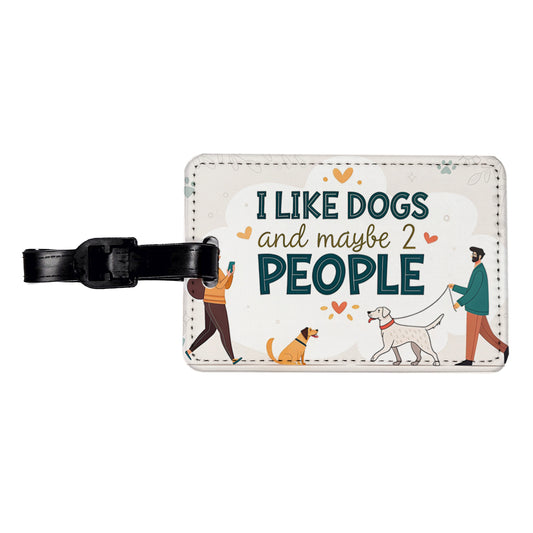 I Like Dogs And Maybe 2 People Funny Travel Faux Leather Luggage Tag