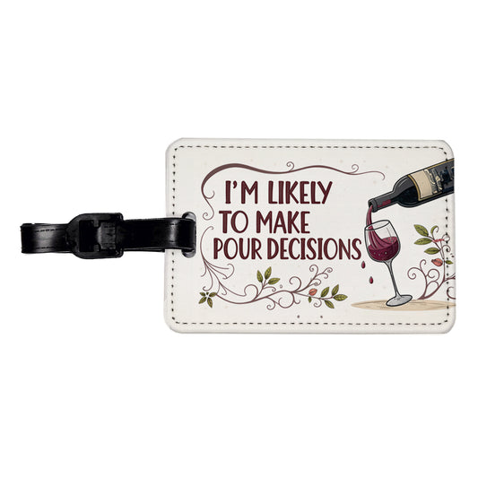 I'm Likely To Make Pour Poor Decisions Funny Wine Saying Travel Faux Leather Luggage Tag