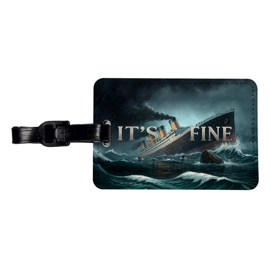 It's Fine Titanic Sinking Funny Travel Faux Leather Luggage Tag