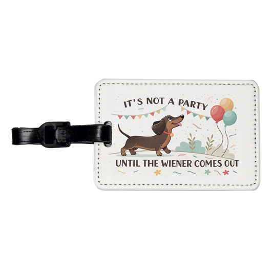 It's Not a Party Until The Wiener Comes Out Dachshund Dog Funny Travel Faux Leather Luggage Tag