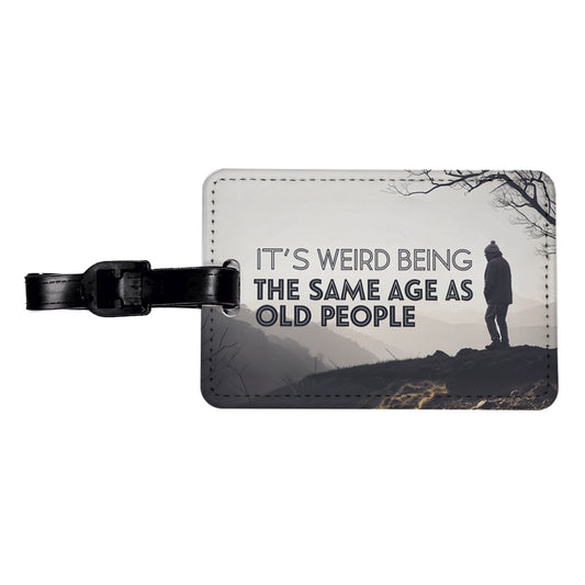 It's Weird Being The Same Age As Old People Funny Travel Faux Leather Luggage Tag