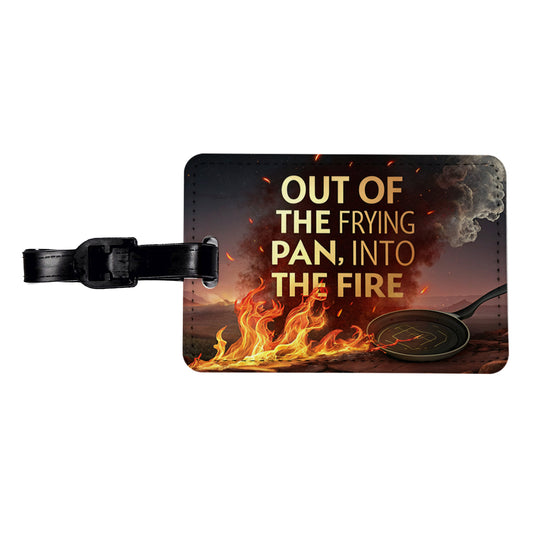 Out Of The Frying Pan Into The Fire Funny Old Saying Travel Faux Leather Luggage Tag