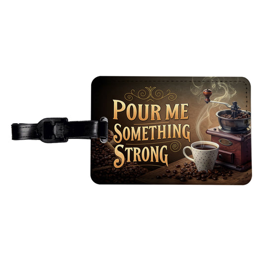 Pour Me Something Strong Coffee Funny Travel Faux Leather Luggage Tag