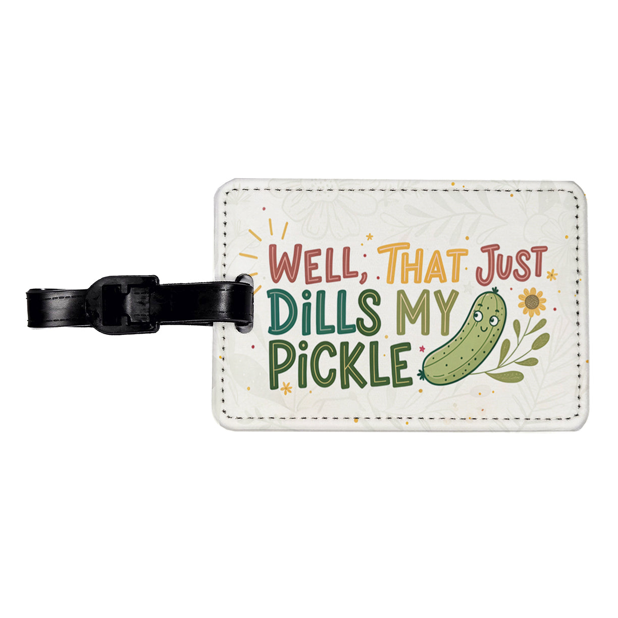 Well That Just Dills My Pickle Funny Old Saying Travel Faux Leather Luggage Tag