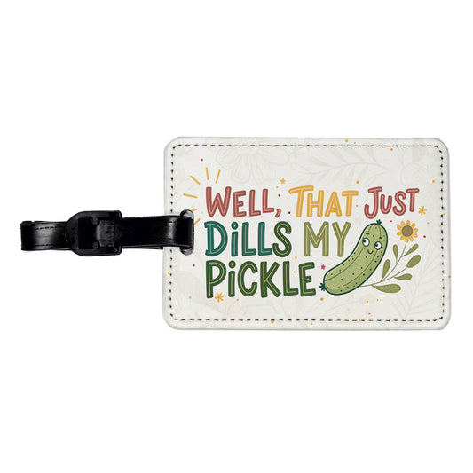 Well That Just Dills My Pickle Funny Old Saying Travel Faux Leather Luggage Tag