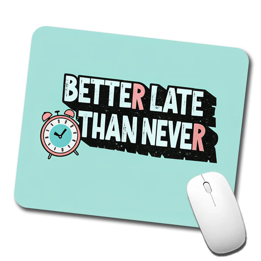 Better Late Than Never Funny Low Profile Mouse Pad Mat