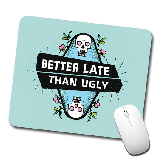 Better Late Than Ugly Funny Low Profile Mouse Pad Mat