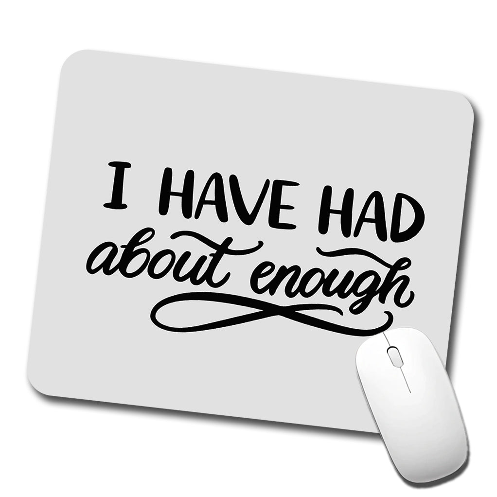 I Have Had About Enough Low Profile Mouse Pad Mat