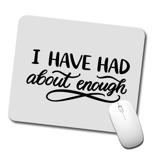 I Have Had About Enough Low Profile Mouse Pad Mat