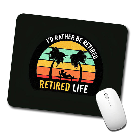 I'd Rather Be Retired Retirement Low Profile Mouse Pad Mat