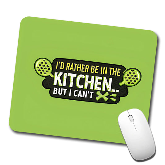I'd Rather Be In The Kitchen But I Can't Funny Pickleball Low Profile Mouse Pad Mat