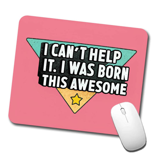 Can't Help It I Was Born This Awesome Funny Low Profile Mouse Pad Mat