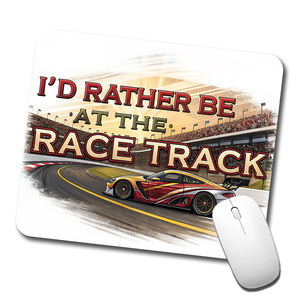 I'd Rather Be At The Race Track Car Racing Low Profile Mouse Pad Mat