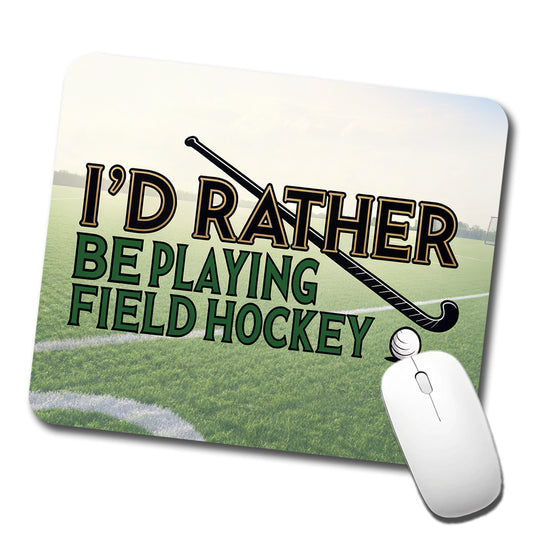 I'd Rather Be Playing Field Hockey Low Profile Mouse Pad Mat