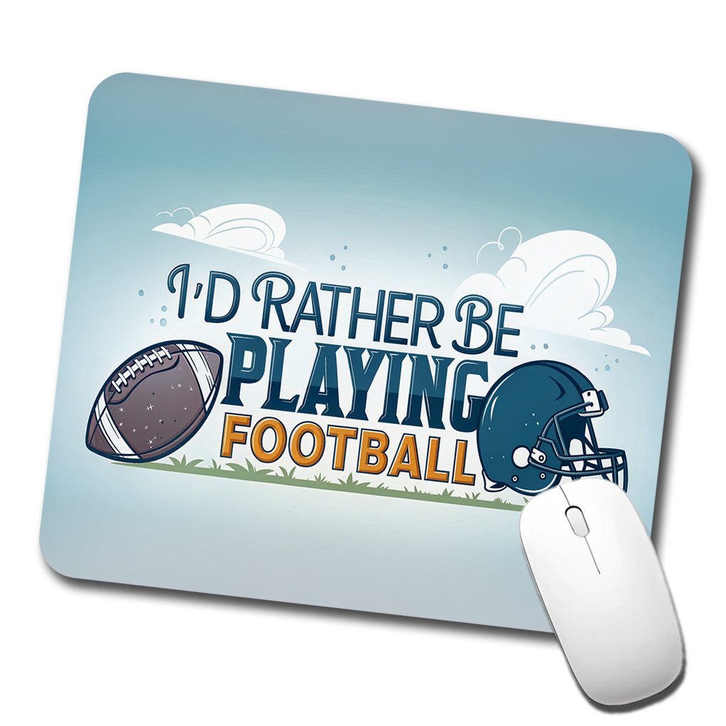 I'd Rather Be Playing Football Low Profile Mouse Pad Mat