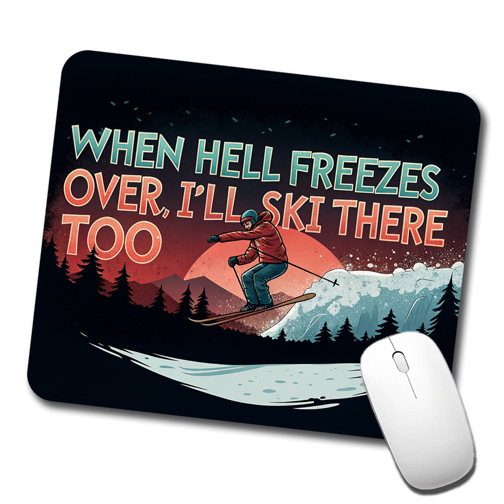 When Hell Freezes Over I'll Ski There Too Funny Low Profile Mouse Pad Mat