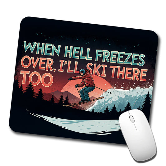 When Hell Freezes Over I'll Ski There Too Funny Low Profile Mouse Pad Mat