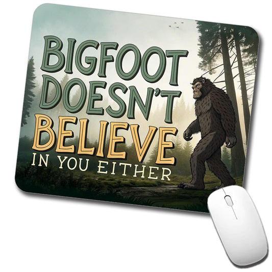 Bigfoot Doesn't Believe In You Either Funny Low Profile Mouse Pad Mat