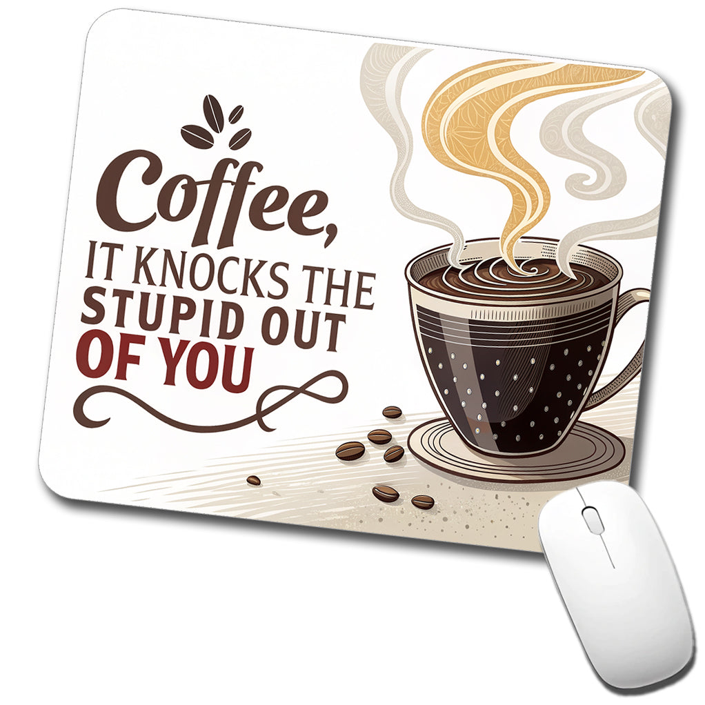 Coffee It Knocks The Stupid Out Of You Funny Saying Low Profile Mouse Pad Mat