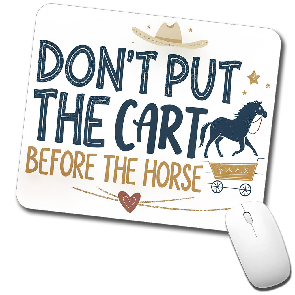 Don't Put The Cart Before The Horse Funny Saying Low Profile Mouse Pad Mat
